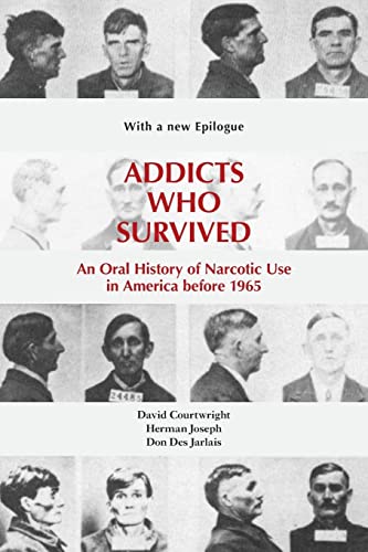 Stock image for Addicts Who Survived: An Oral History of Narcotic Use in America before 1965 for sale by SecondSale