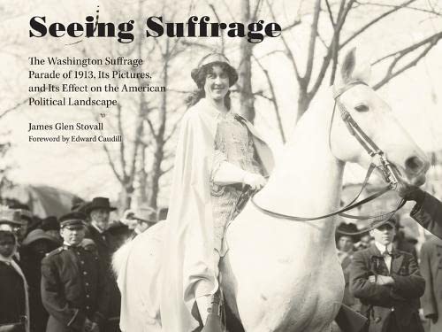 Stock image for Seeing Suffrage : The 1913 Washington Suffrage Parade, Its Pictures, and Its Effects on the American Political Landscape for sale by Better World Books