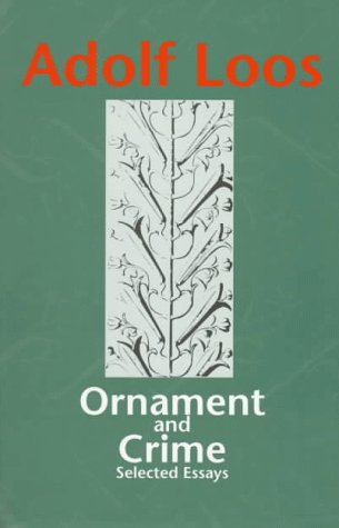 Ornament and Crime: Selected Essays. (Studies in Austrian Literature, Culture, and Thought. Translation Series) (9781572410466) by Adolf Loos; Michael Mitchell (Translator)
