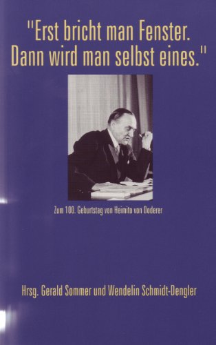 Stock image for Erst Bricht Man Fenster, Dann Wird Man Selbst Eines: Zum 100, Geburtstag Von Heimito Von Doderer (Studies in Austrian Literature, Culture & Thought; Translation Series: Translation) for sale by medimops