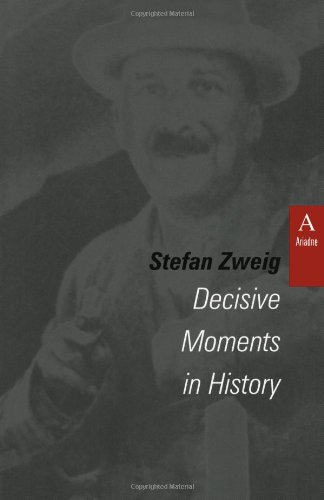 Decisive Moments in History: Twelve Historical Miniatures (STUDIES IN AUSTRIAN LITERATURE, CULTURE, AND THOUGHT TRANSLATION SERIES) (9781572410671) by Zweig, Stefan