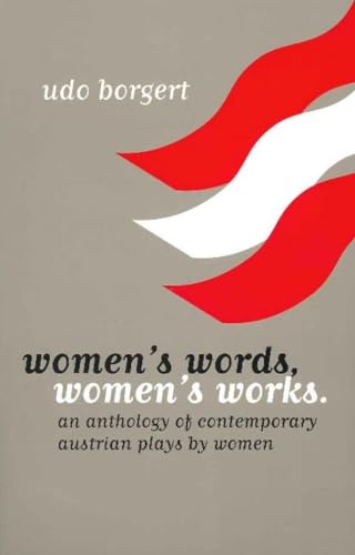 Women's Words, Women's Works: An Anthology of Contemporary Austrian Plays by Women (STUDIES IN AUSTRIAN LITERATURE, CULTURE, AND THOUGHT TRANSLATION SERIES) (9781572411067) by Borgert, U. H. G.