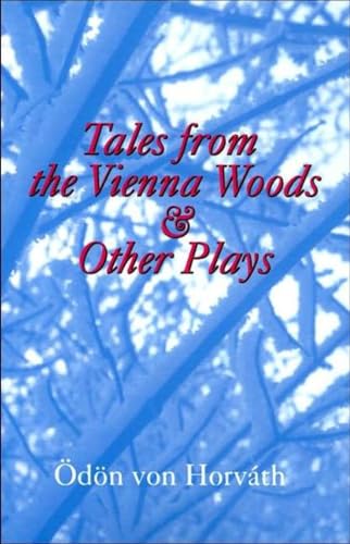Tales from the Vienna Woods and Other Plays (Studies in Austrian Literature, Culture, and Thought. Translation Series) (9781572411081) by Horvath, Odon Von