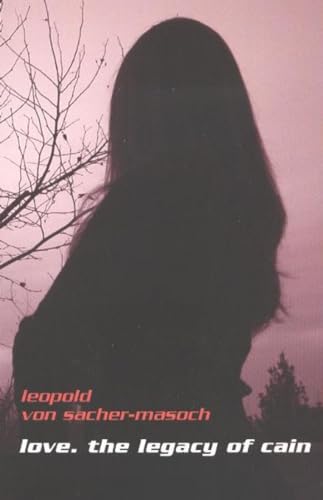 Love: The Legacy of Cain. (Studies in Austrian Literature, Culture, and Thought. Translation Series) (9781572411197) by Leopold Von Sacher-Masoch; Michael T. O'Pecko (Translator)