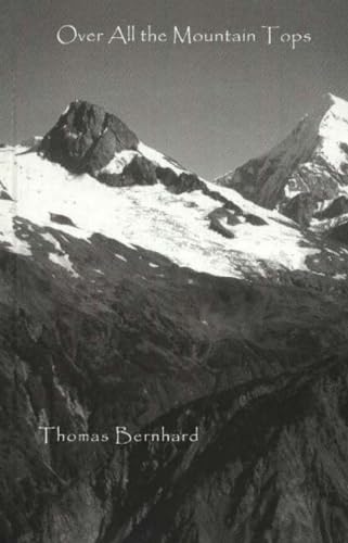 Over All The Mountain Tops (STUDIES IN AUSTRIAN LITERATURE, CULTURE, AND THOUGHT TRANSLATION SERIES) (9781572411289) by Bernhard, Thomas; Mitchell, Michael