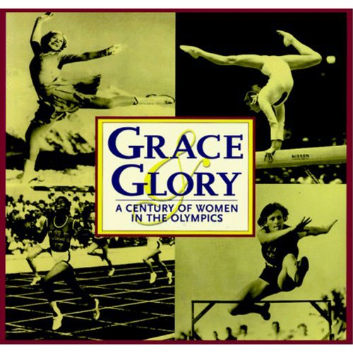 Stock image for Grace & Glory; A Century of Women in the Olympics for sale by Alf Books