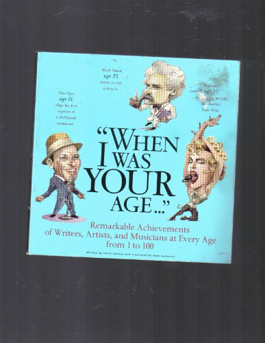 Stock image for When I Was Your Age.: Remarkable Achievements of Writers, Artists, and Musicians at Every Age from 1 to 100 for sale by SuzyQBooks