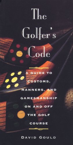 Beispielbild fr The Golfer's Code: A Guide to Customs, Manners, and Gamemanship On and Off the Golf Course zum Verkauf von BooksRun