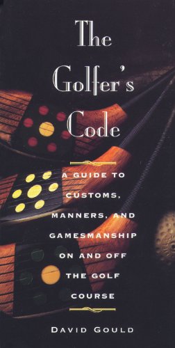 Stock image for The Golfer's Code: A Guide to Customs, Manners, and Gamemanship On and Off the Golf Course for sale by BooksRun