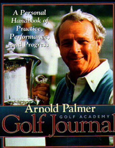 Imagen de archivo de Arnold Palmer Golf Journal : A Personal Handbook of Practice, Performance, and Progress a la venta por Better World Books