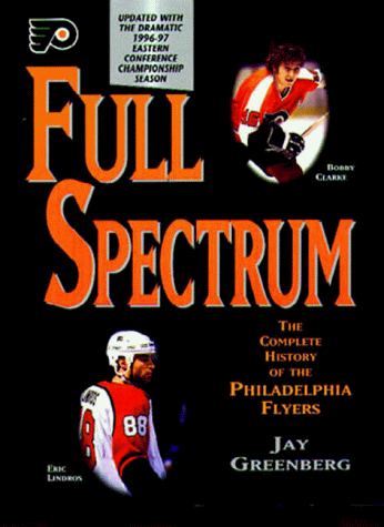 Beispielbild fr Full Spectrum: The Complete History of the Philadelphia Flyers (Special Feature: New Beginnings: The 1996-97 Season) zum Verkauf von Books of the Smoky Mountains