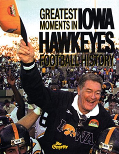 9781572432611: Greatest Moments in Iowa Hawkeyes Football History