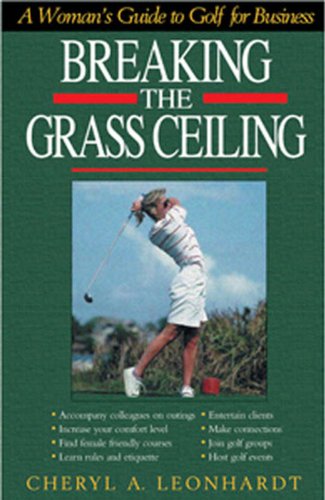 Beispielbild fr Breaking the Grass Ceiling: A Woman's Guide to Golf for Business zum Verkauf von The Maryland Book Bank
