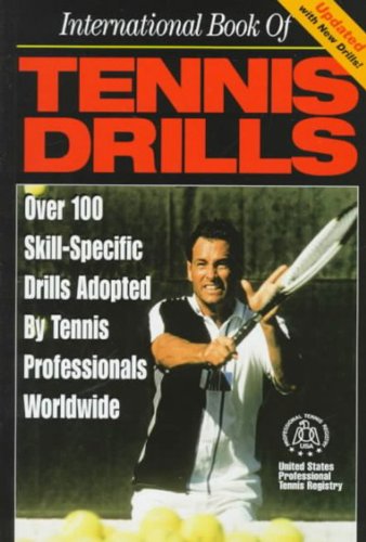 Stock image for International Book of Tennis Drills : Over 100 Skill-Specific Drills Adopted by Tennis Professionals Worldwide for sale by Better World Books