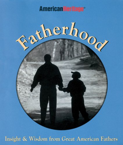 Beispielbild fr Fatherhood: Insight & Wisdom from Great American Fathers zum Verkauf von Wonder Book