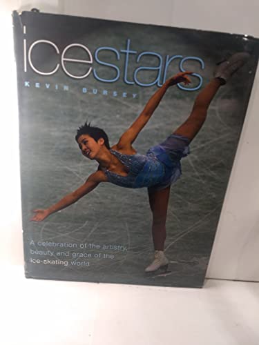 Icestars: A Celebration of the Artistry,Beauty, and Grace of the Ice Skating World (9781572433434) by Bursey, Kevin