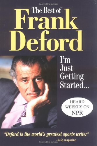 Beispielbild fr The Best of Frank Deford : I'm Just Getting Started. zum Verkauf von Better World Books