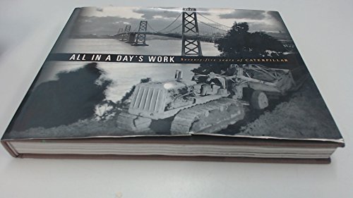 Imagen de archivo de All In a Day's Work : Seventy-Five Years of Caterpillar a la venta por Gavin's Books