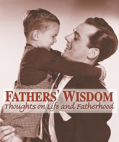 Beispielbild fr Fathers' Wisdom : Thoughts on Life and Fatherhood zum Verkauf von Better World Books