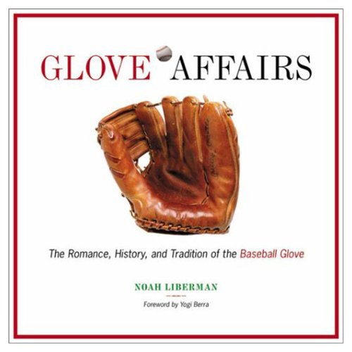 Beispielbild fr Glove Affairs: The Romance, History, and Tradition of the Baseball Glove zum Verkauf von -OnTimeBooks-