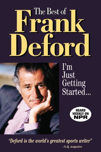 Beispielbild fr The Best of Frank Deford: I'm Just Getting Started. zum Verkauf von Wonder Book