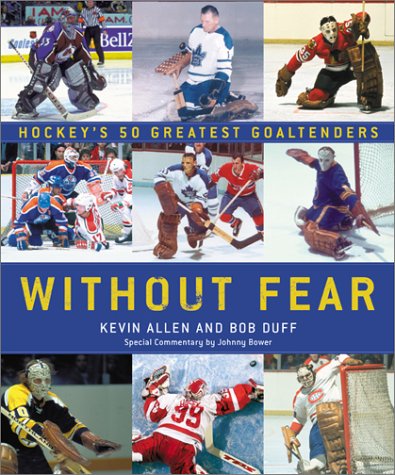 Imagen de archivo de Without Fear: Hockey's 50 Greatest Goaltenders a la venta por SecondSale