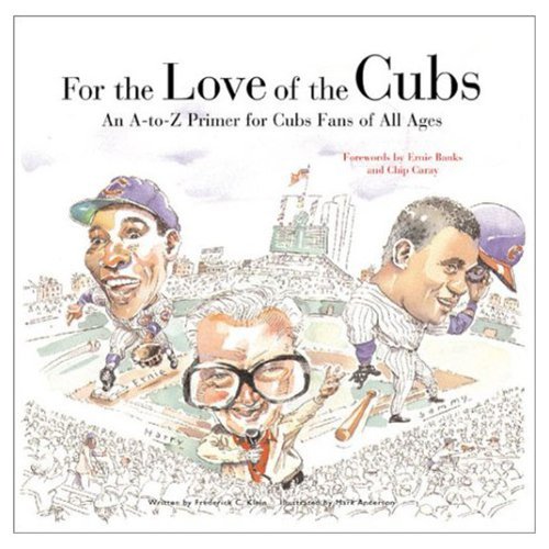 Stock image for For the Love of the Cubs : An A to Z Primer for Cubs Fans of All Ages for sale by Better World Books