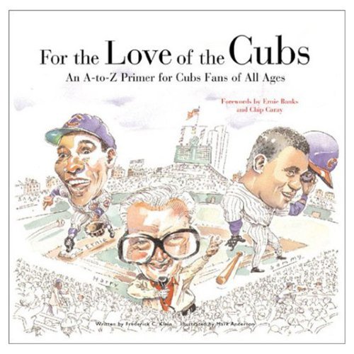 Stock image for For the Love of the Cubs: An A-to-Z Primer for Cubs Fans of All Ages for sale by BookHolders