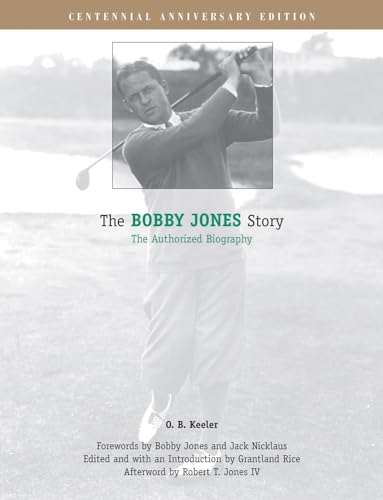 The Bobby Jones Story: The Authorized Biography (9781572435476) by O. B. Keeler; Nicklaus, Jack; Rice, Grantland; IV, Robert T. Jones