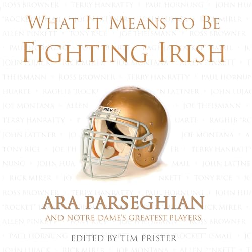 What It Means to Be Fighting Irish; Ara Parseghian and Notre Dame's Greatest Players