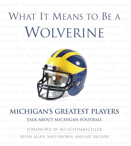 What It Means to Be a Wolverine: Michigan's Greatest Players Talk About Michigan Football (9781572436619) by Allen, Kevin; Regner, Art; Brown, Nate
