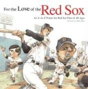 Stock image for For the Love of the Red Sox: An A-To-Z Primer for Red Sox Fans for All Ages for sale by Ergodebooks