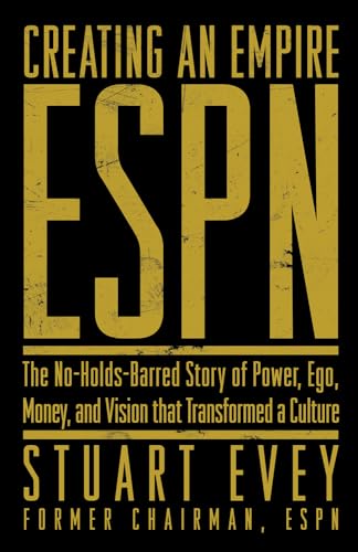 ESPN: The No-Holds-Barred Story of Power, Ego, Money, and Vision That Transformed a Culture