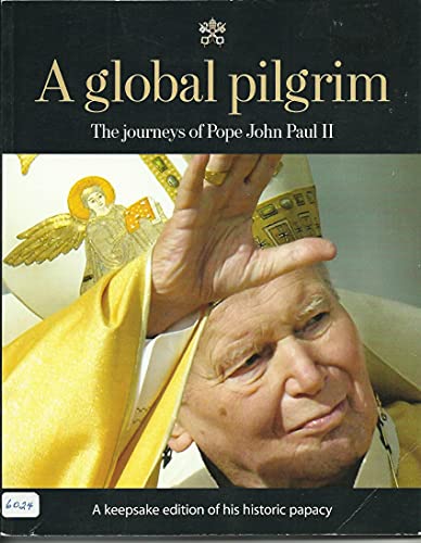 Imagen de archivo de A Global Pilgrim : The Journeys of Pope John Paull II a la venta por Better World Books: West