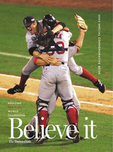 Stock image for Believe it! World Series Champion Boston Red Sox & Their Remarkable 2004 Season for sale by More Than Words