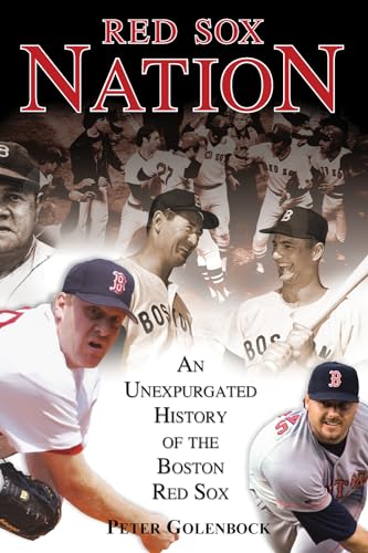 Red Sox Nation: An Unexpurgated History of the Boston Red Sox