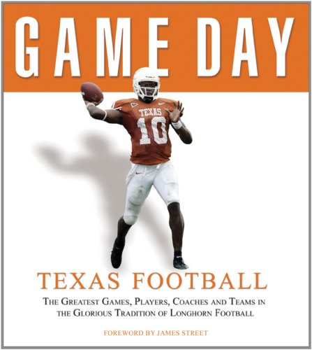 Stock image for Game Day: Texas Football: The Greatest Games, Players, Coaches and Teams in the Glorious Tradition of Longhorn Football for sale by Ergodebooks