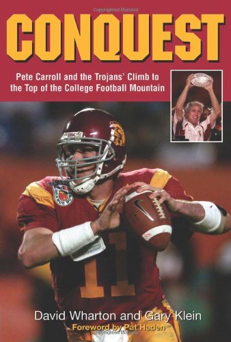 Conquest: Pete Carroll and the Trojans' Climb to the Top of the College Football Mountain (9781572437890) by Wharton, David; Klein, Gary