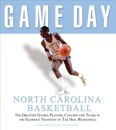 Stock image for Game Day: North Carolina Basketball: The Greatest Games, Players, Coaches, and Teams in the Glorious Tradition of Tar Heel Basketball for sale by ThriftBooks-Dallas