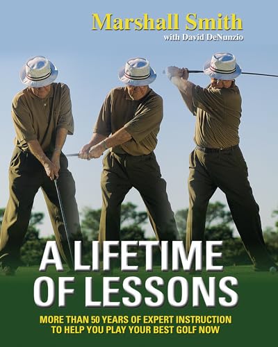 Imagen de archivo de A Lifetime of Lessons: More Than 50 Years of Expert Instruction to Help You Play Your Best Golf Now a la venta por Once Upon A Time Books