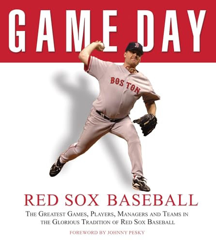 Stock image for Game Day: Red Sox Baseball: The Greatest Games, Players, Managers and Teams in the Glorious Tradition of Red Sox Baseball (Game Day (Triumph Books)) for sale by Ergodebooks