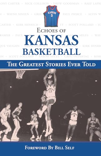 Beispielbild fr Echoes of Kansas Basketball: The Greatest Stories Ever Told zum Verkauf von Ergodebooks