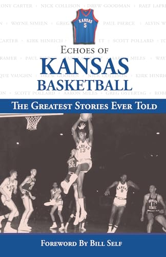 Imagen de archivo de Echoes of Kansas Basketball: The Greatest Stories Ever Told a la venta por Ergodebooks