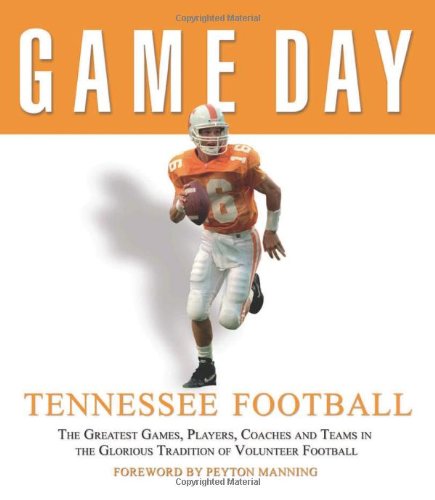 Game Day: Tennessee Football: The Greatest Games, Players, Coaches and Teams in the Glorious Tradition of Volunteer Football (9781572438781) by Athlon Sports