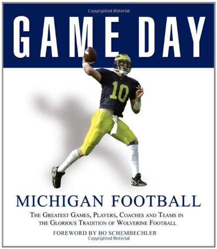 Stock image for Game Day - Michigan Football : The Greatest Games, Players, Coaches, and Teams in the Glorious Tradition of Wolverine Football for sale by Better World Books