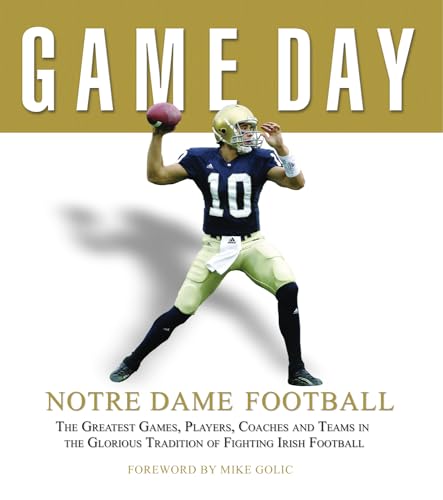 Stock image for Game Day: Notre Dame Football: The Greatest Games, Players, Coaches and Teams in the Glorious Tradition of Fighting Irish Football for sale by HPB-Emerald