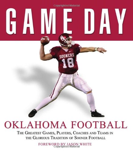 Stock image for Game Day: Oklahoma Football: The Greatest Games, Players, Coaches and Teams in the Glorious Tradition of Sooner Football for sale by Once Upon A Time Books
