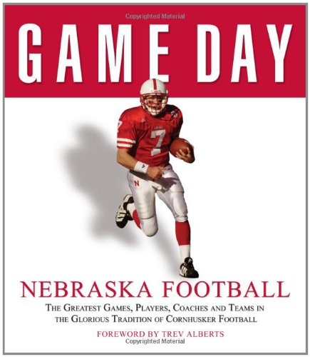 Stock image for Game Day: Nebraska Football: The Greatest Games, Players, Coaches for sale by Hawking Books