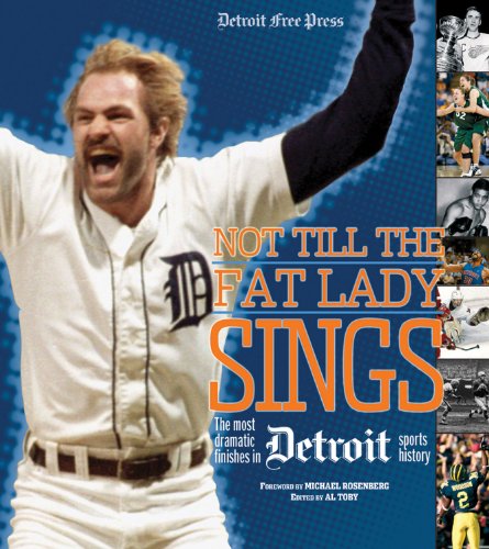 Stock image for Not Till the Fat Lady Sings: Detroit: The Most Dramatic Finishes in Detroit Sports History for sale by HPB-Emerald