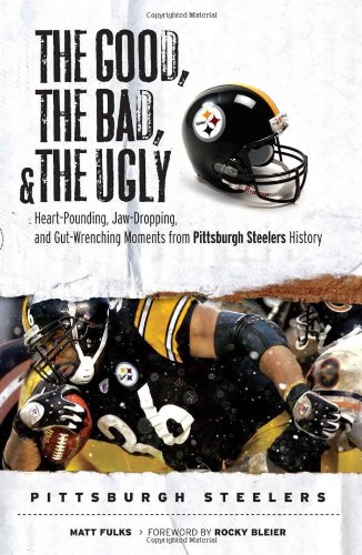 Beispielbild fr The Good, the Bad, & the Ugly: Pittsburgh Steelers: Heart-Pounding, Jaw-Dropping, and Gut-Wrenching Moments from Pittsburgh Steelers History zum Verkauf von ThriftBooks-Atlanta